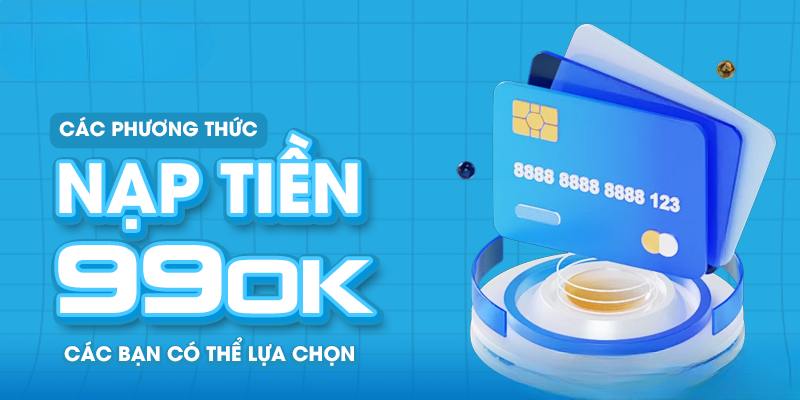 Bật mí cách thức nạp tiền 99OK qua ví điện tử thông minh