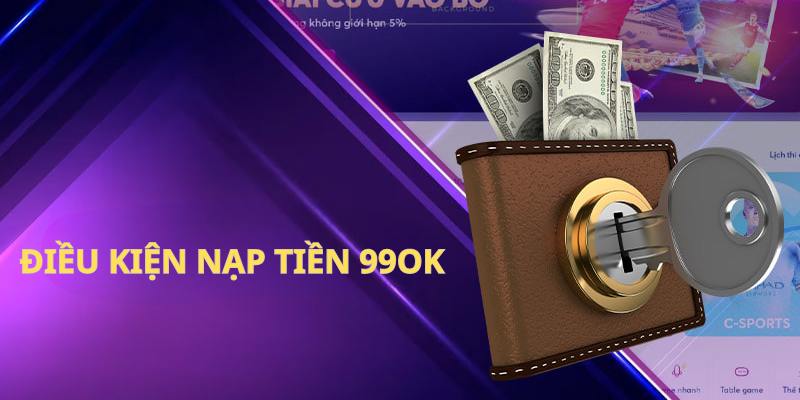 Điều kiện chi tiết áp dụng khi nạp tiền vào tài khoản 99OK